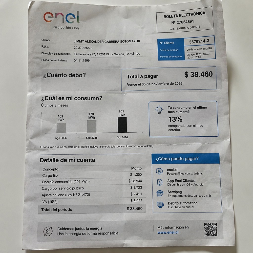 Create a statement, an electricity bill in CHILE. The A4 statement should be realistic, as if it were photographed on a phone. The document should be on a white background. The document must be for the last 3 months of October 2026. The document should contain several transactions and be wrinkled at the edges.
NAME JIMMY ALEXANDER CABRERA SOTOMAYOR
Adress Esmeralda 977, 1720179 La Serena, Coquimbo
R.U.T. 20379555-6
Date of birth 04.11.1999
Date of discharge 20.10.2026 (OCTOBER 2026)